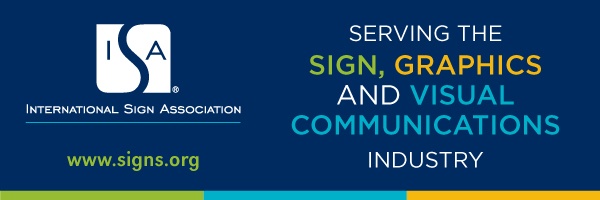 International Sign Association: Serving the Sign, Graphics and Visual Communications Industry
